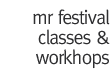 mr festival classes & workshops