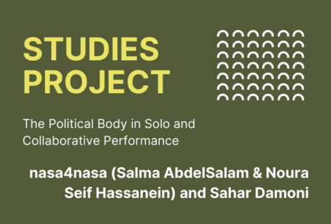 A green graphic that reads: The Political Body in Solo and Collaborative Performance, nasa4nasa (Salma AbdelSalam & Noura Seif Hassanein) and Sahar Damoni.