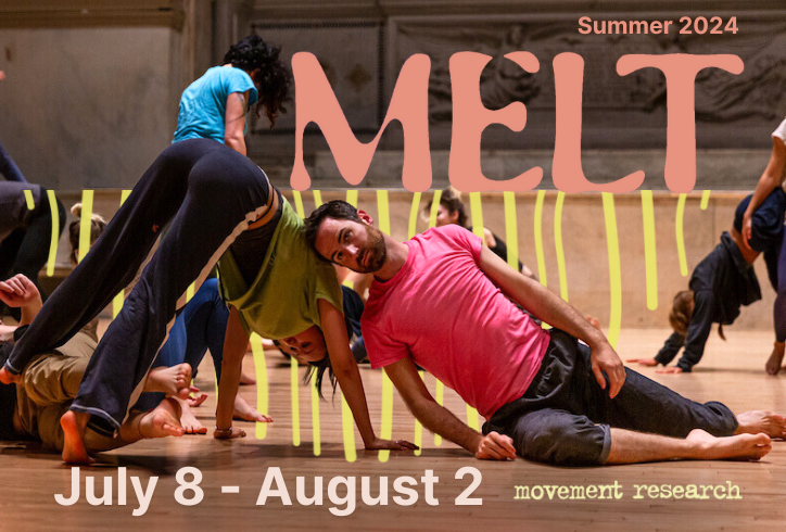Graphic with text over an image. Photo from K.J. Holmes MELT workshop. Dancers move and improvise in different areas. In the foreground two dancers practice contact improvisation. One dancer sits on the ground leaning on another dancer, Movement Research intern Clara Kim who is posed in a downward dog position. Text reads, Summer 2024 MELT, July 8-24, In-Person Workshops