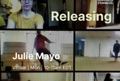 Six squares are seen on a video Zoom screen with people in each of them, in various places inside the square. The people inside are dancing. Julie Mayo is looking on/into the Zoom class, so her face is closer up to the screen. The words Releasing Julie Mayo Virtual Mon 10 to 11 am EDT with the Movement Research logo in the top right corner. Photo Courtesy of the artist.