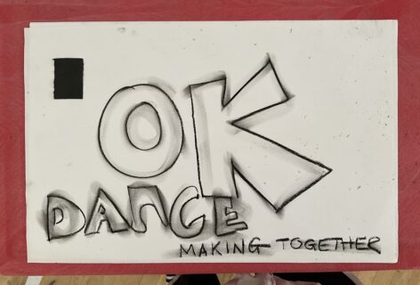 Image of handwritten text - “OK Dance” in large text’ followed by “making together” in smaller text. Image by the artist.