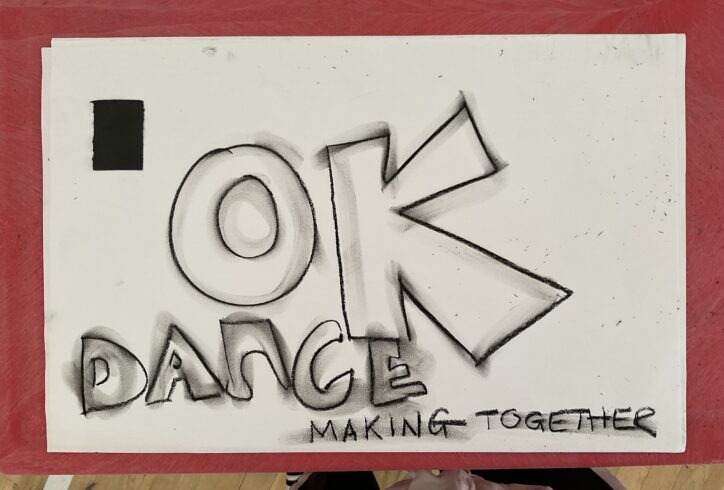 Image of handwritten text - “OK Dance” in large text’ followed by “making together” in smaller text. Image by the artist.