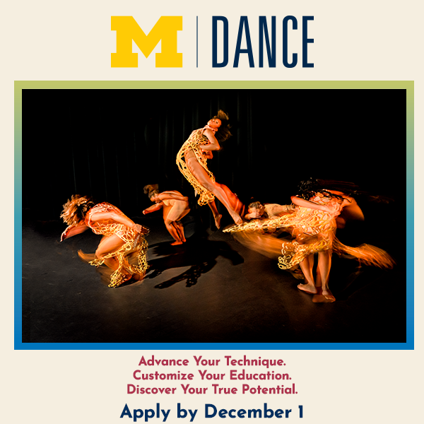 University of Michigan School of Music, Theatre & Dance ad for their program, apply by December 1 at https://smtd.umich.edu/department/dance/